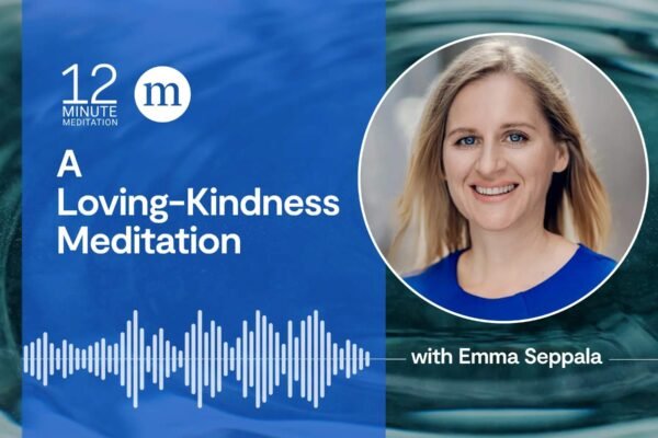 Boost Compassion With A Loving-Kindness Meditation 12MM Emma Seppala A Loving Kindness Meditation.jpeg