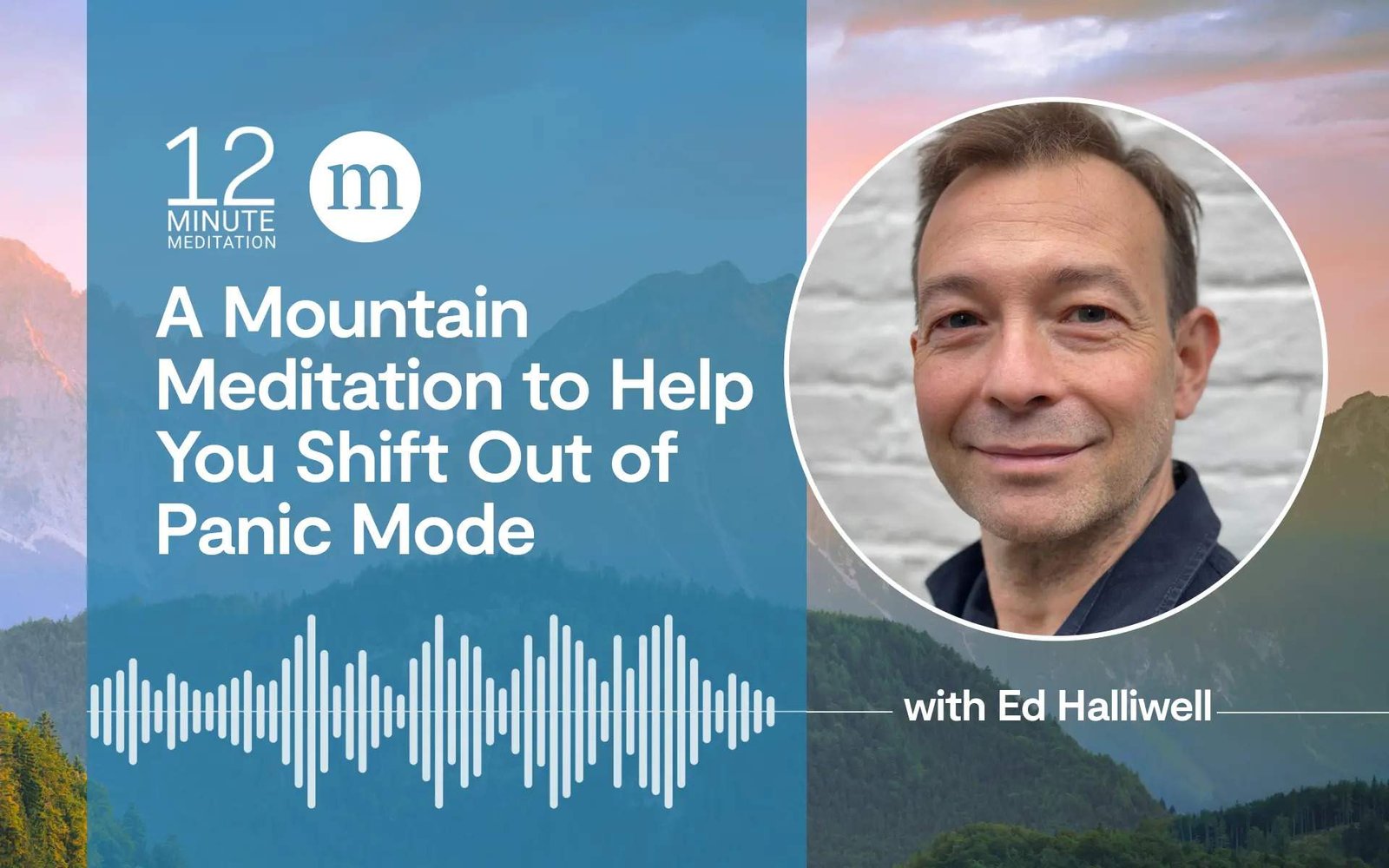 12MM Ed Halliwell A Mountain Meditation to Help You Shift Out of Panic Mode.jpeg