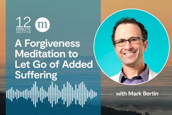 12MM Mark Bertin A Forgiveness Meditation to Let Go of Added Suffering.jpg