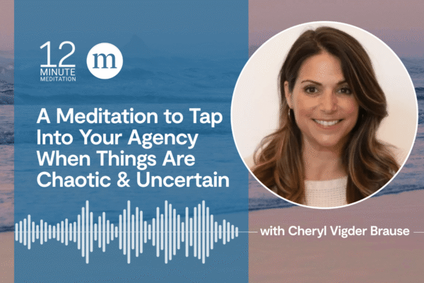 12MM Cheryl Vigder Brause A Meditation to Tap Into Your Agency When Things Are Chaotic Uncertain.png