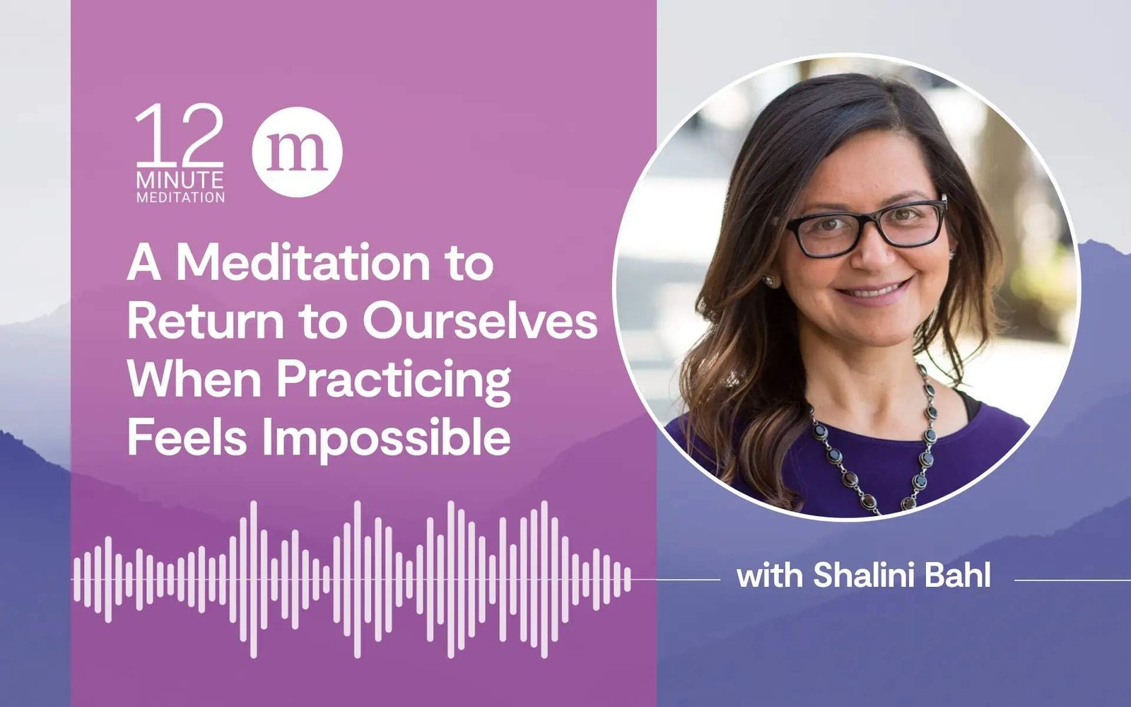 12MM Shalini Bahl A Meditation to Return to Ourselves When Practicing Feels Impossible.jpeg