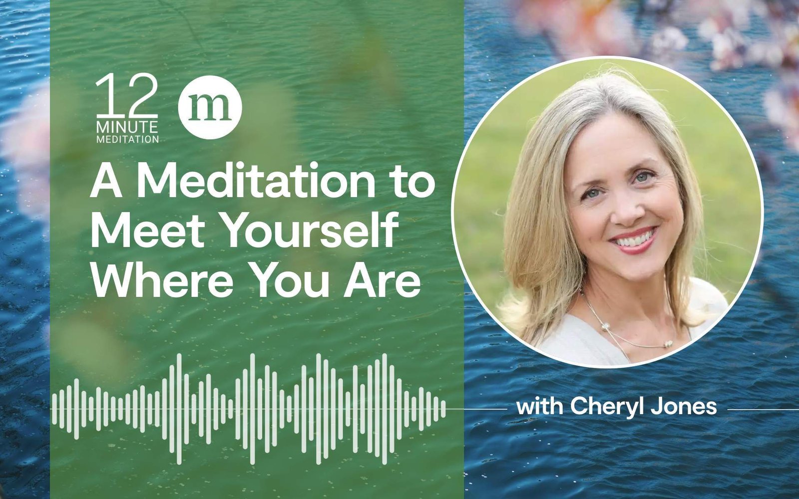 12MM Cheryl Jones A Meditation to Meet Yourself Where You Are.jpg