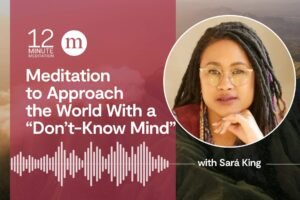 12MM Sara King Meditation to Approach the World With a Dont Know Mind.jpg