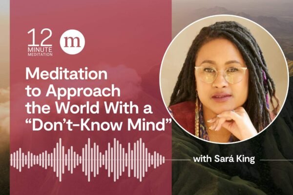 12MM Sara King Meditation to Approach the World With a Dont Know Mind.jpg