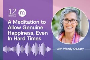 12MM Wendy OLeary A Meditation to Allow Genuine Happiness Even In Hard Times.jpg