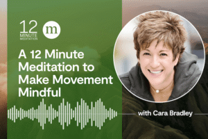 12MM Cara Bradley A 12 Minute Meditation to Make Movement Mindful.png